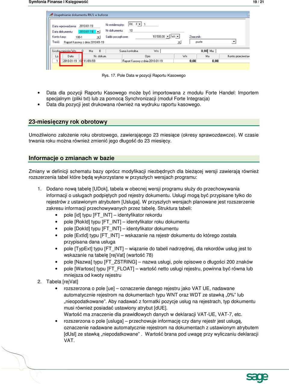 Integracja) Data dla pozycji jest drukowana również na wydruku raportu kasowego. 23-miesięczny rok obrotowy Umożliwiono założenie roku obrotowego, zawierającego 23 miesiące (okresy sprawozdawcze).