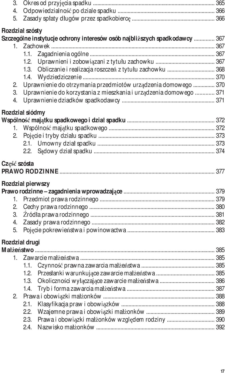 .. 367 1.3. Obliczanie i realizacja roszczeń z tytułu zachowku... 368 1.4. Wydziedziczenie... 370 2. Uprawnienie do otrzymania przedmiotów urządzenia domowego... 370 3.