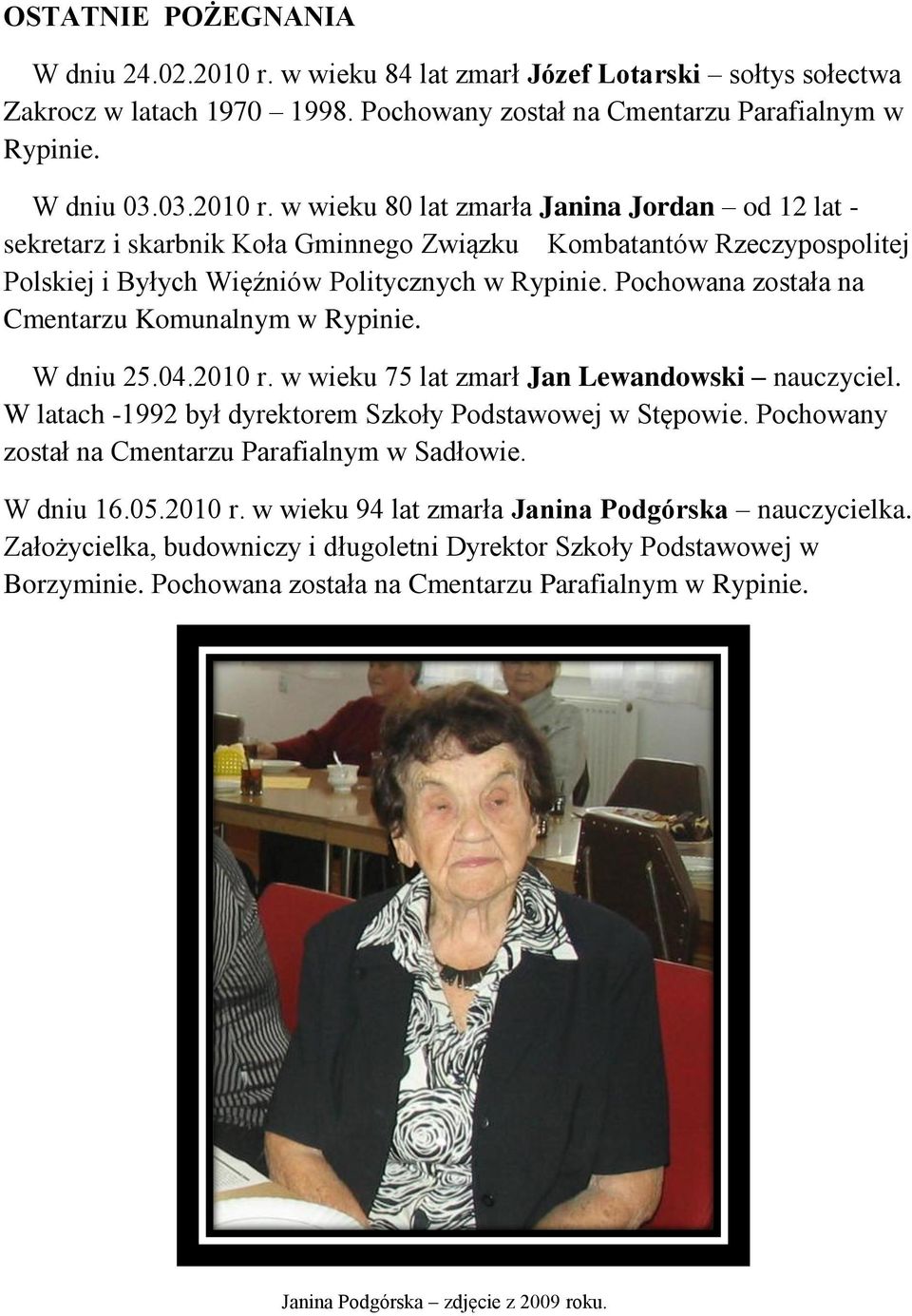 w wieku 80 lat zmarła Janina Jordan od 12 lat - sekretarz i skarbnik Koła Gminnego Związku Kombatantów Rzeczypospolitej Polskiej i Byłych Więźniów Politycznych w Rypinie.