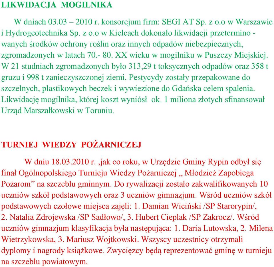 XX wieku w mogilniku w Puszczy Miejskiej. W 21 studniach zgromadzonych było 313,29 t toksycznych odpadów oraz 358 t gruzu i 998 t zanieczyszczonej ziemi.