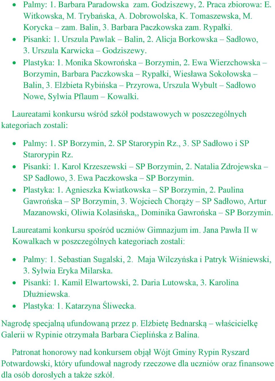 Ewa Wierzchowska Borzymin, Barbara Paczkowska Rypałki, Wiesława Sokołowska Balin, 3. Elżbieta Rybińska Przyrowa, Urszula Wybult Sadłowo Nowe, Sylwia Pflaum Kowalki.