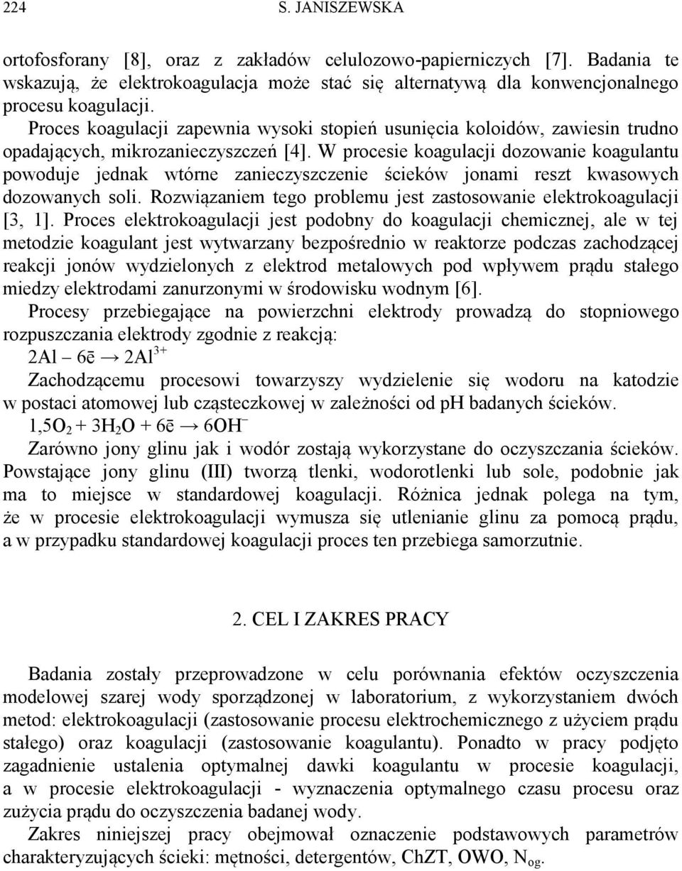 W procesie koagulacji dozowanie koagulantu powoduje jednak wtórne zanieczyszczenie ścieków jonami reszt kwasowych dozowanych soli.