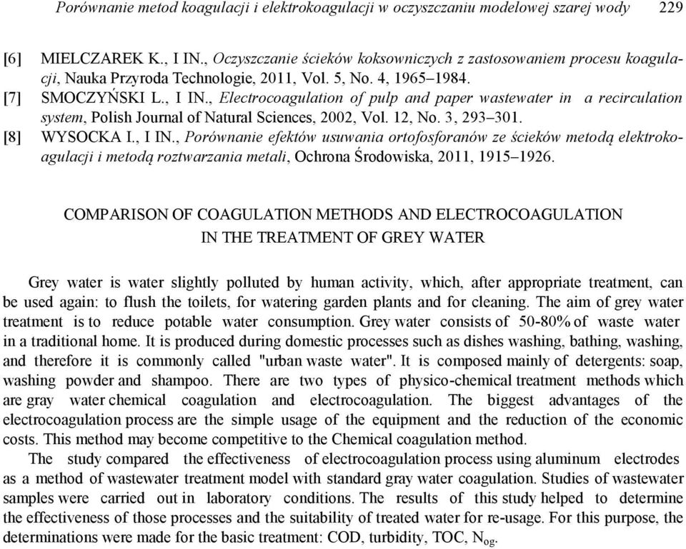 , Electrocoagulation of pulp and paper wastewater in a recirculation system, Polish Journal of Natural Sciences, 2002, Vol. 12, No. 3, 293 301. [8] WYSOCKA I., I IN.