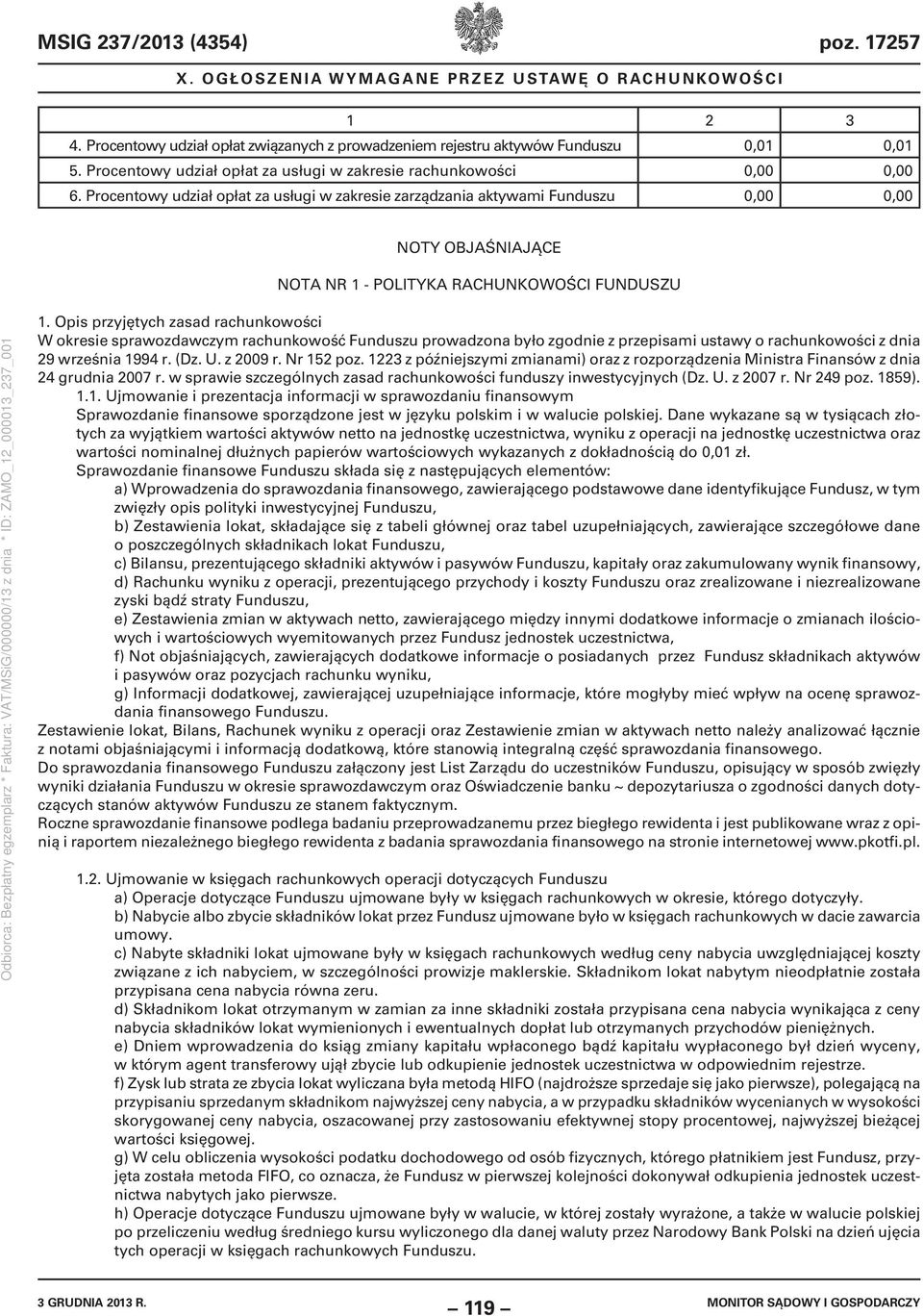 Opis przyjętych zasad rachunkowości W okresie sprawozdawczym rachunkowość Funduszu prowadzona było zgodnie z przepisami ustawy o rachunkowości z dnia 29 września 1994 r. (Dz. U. z 2009 r. Nr 152 poz.