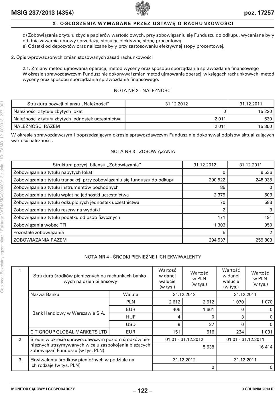 e) Odsetki od depozytów oraz naliczane były przy zastosowaniu efektywnej stopy procentowej. 2. Opis wprowadzonych zmian stosowanych zasad rachunkowości 2.1.