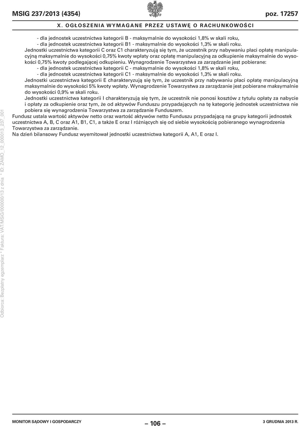 Jednostki uczestnictwa kategorii C oraz C1 charakteryzują się tym, że uczestnik przy nabywaniu płaci opłatę manipulacyjną maksymalnie do wysokości 0,75% kwoty wpłaty oraz opłatę manipulacyjną za