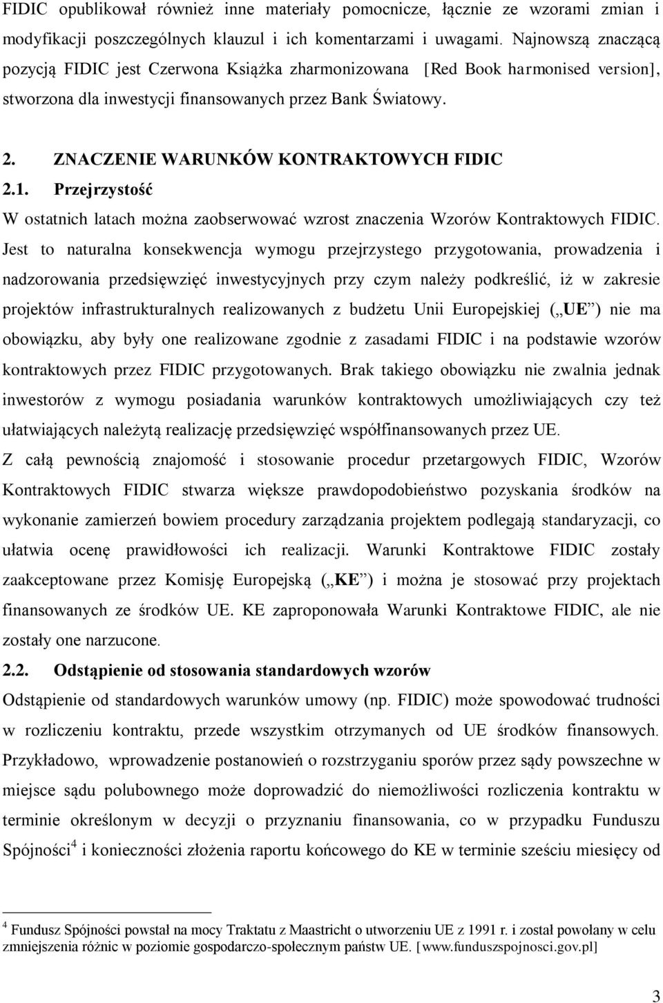 ZNACZENIE WARUNKÓW KONTRAKTOWYCH FIDIC 2.1. Przejrzystość W ostatnich latach można zaobserwować wzrost znaczenia Wzorów Kontraktowych FIDIC.