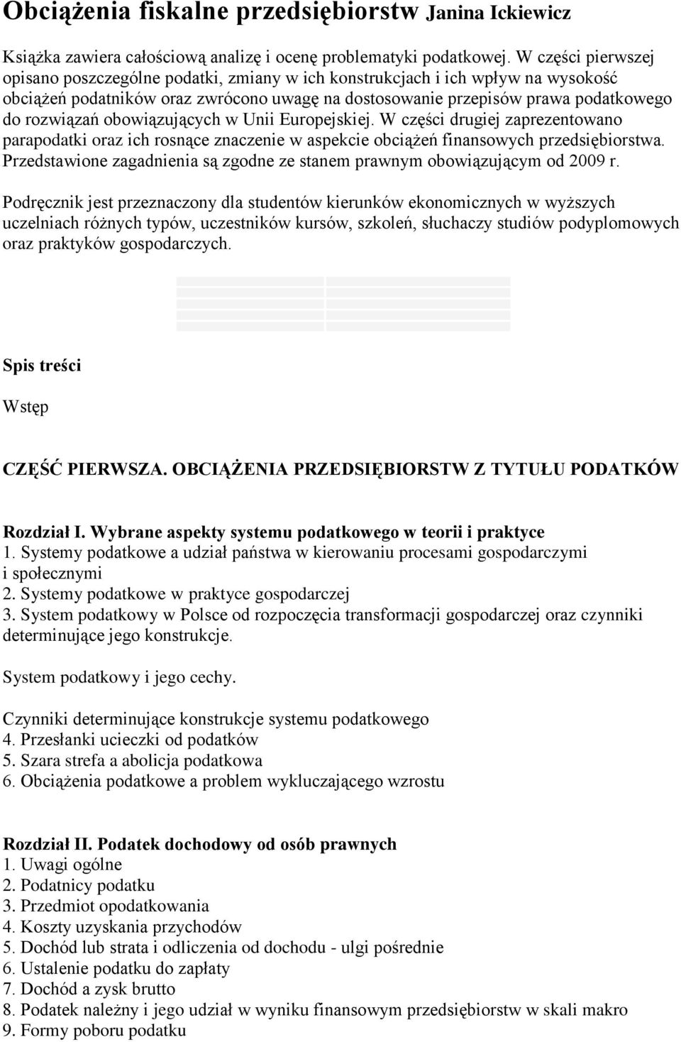 obowiązujących w Unii Europejskiej. W części drugiej zaprezentowano parapodatki oraz ich rosnące znaczenie w aspekcie obciążeń finansowych przedsiębiorstwa.