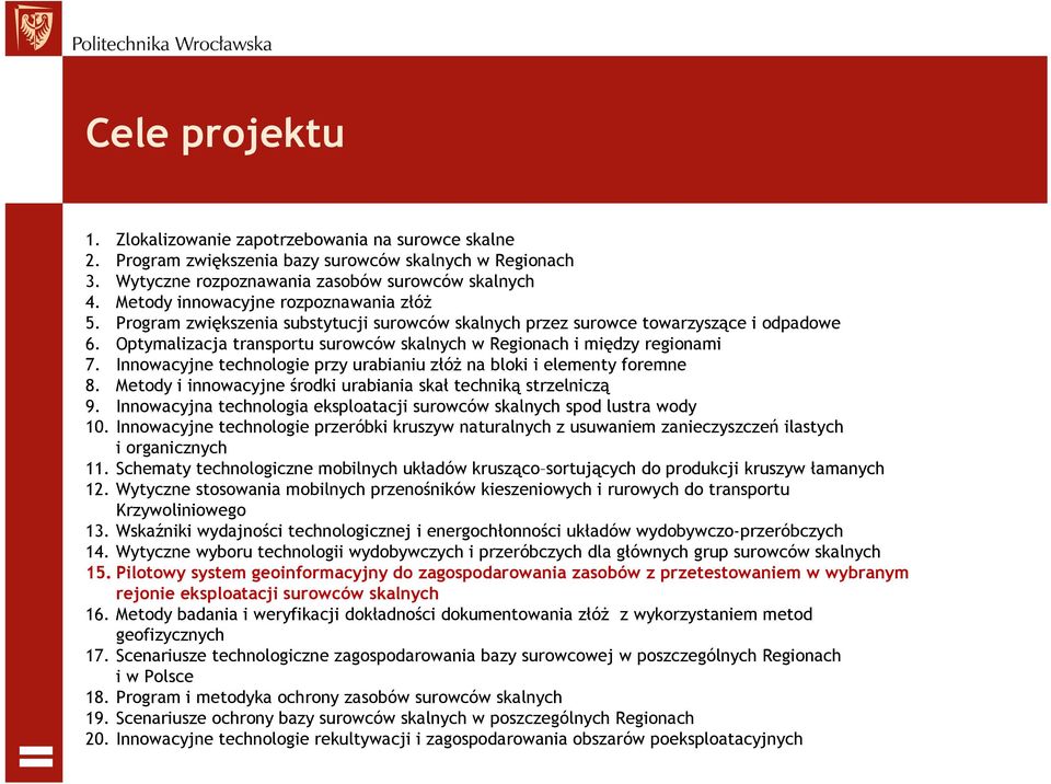 Optymalizacja transportu surowców skalnych w Regionach i między regionami 7. Innowacyjne technologie przy urabianiu złóŝ na bloki i elementy foremne 8.