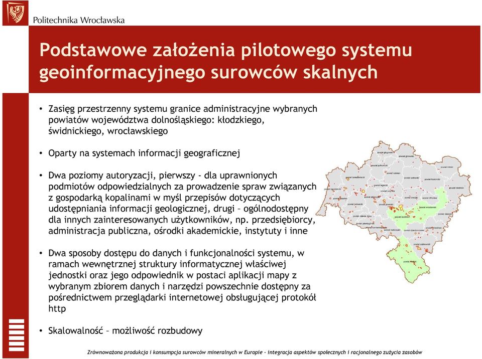 kopalinami w myśl przepisów dotyczących udostępniania informacji geologicznej, drugi ogólnodostępny dla innych zainteresowanych uŝytkowników, np.