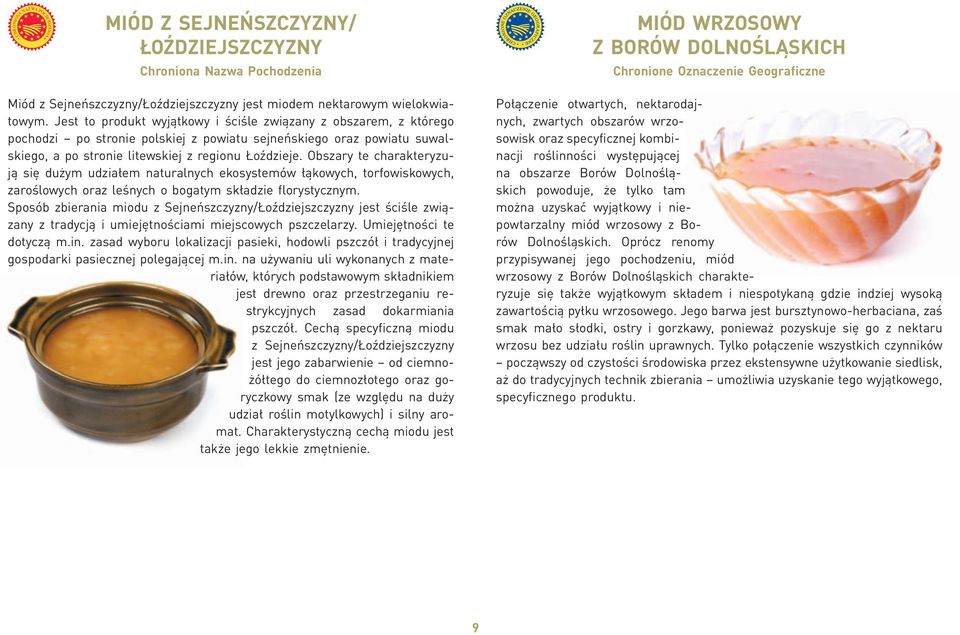 Jest to produkt wyjątkowy i ściśle związany z obszarem, z którego pochodzi po stronie polskiej z powiatu sejneńskiego oraz powiatu suwalskiego, a po stronie litewskiej z regionu Łoździeje.