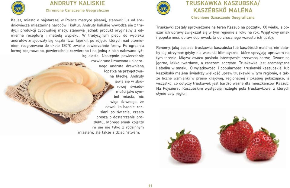 W tradycyjnym piecu do wypieku andrutów znajdowały się krążki (tzw. fajerki), po zdjęciu których nad płomieniem rozgrzewano do około 180 C zwarte powierzchnie formy.