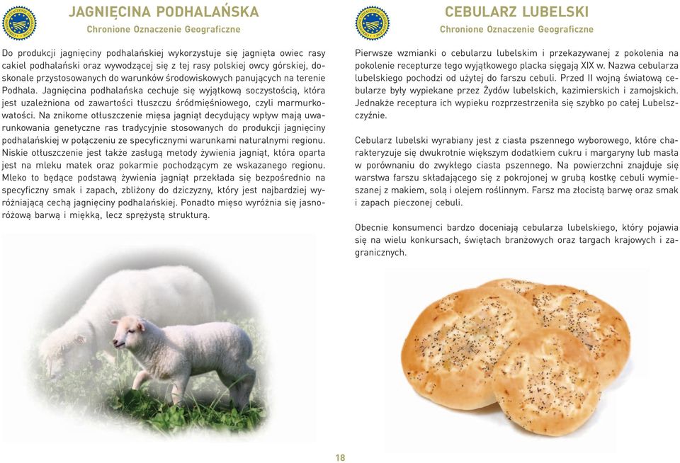 Jagnięcina podhalańska cechuje się wyjątkową soczystością, która jest uzależniona od zawartości tłuszczu śródmięśniowego, czyli marmurkowatości.