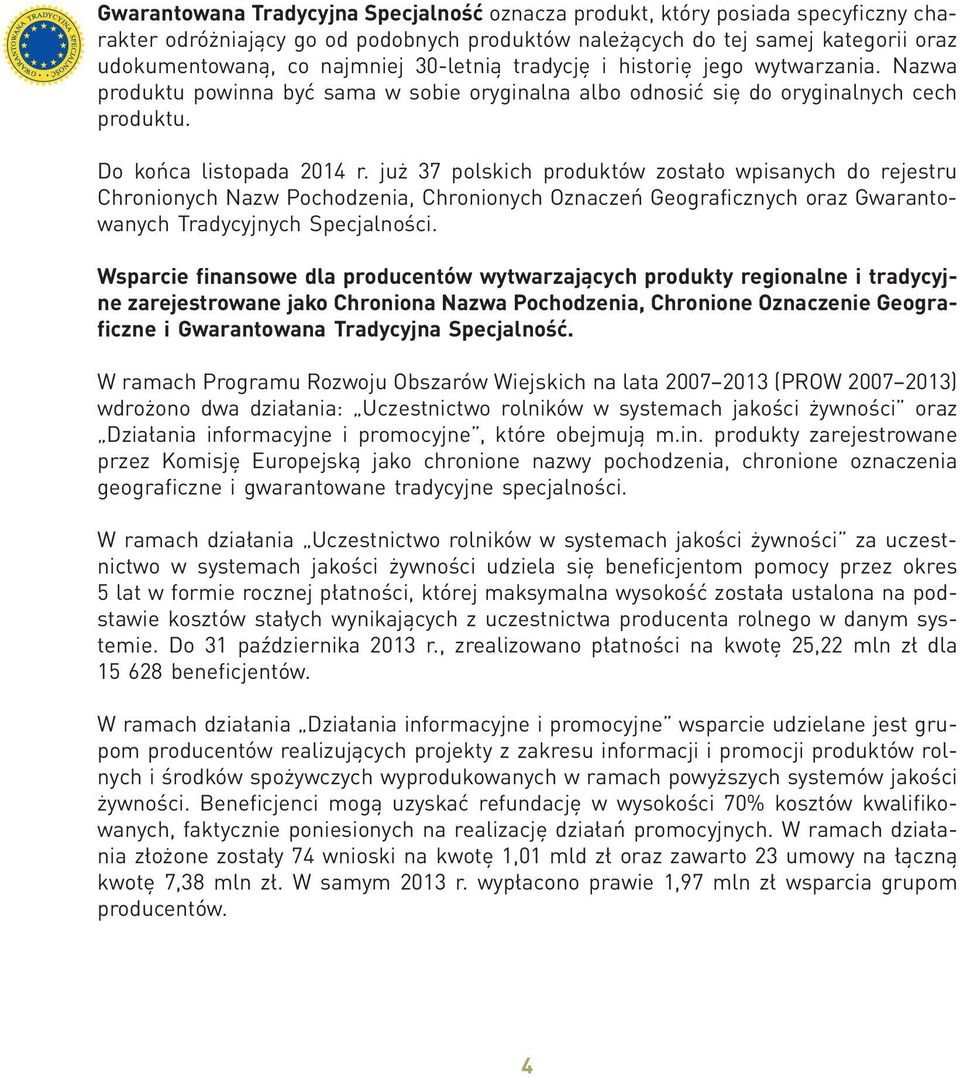 już 37 polskich produktów zostało wpisanych do rejestru Chronionych Nazw Pochodzenia, Chronionych Oznaczeń Geograficznych oraz Gwarantowanych Tradycyjnych Specjalności.