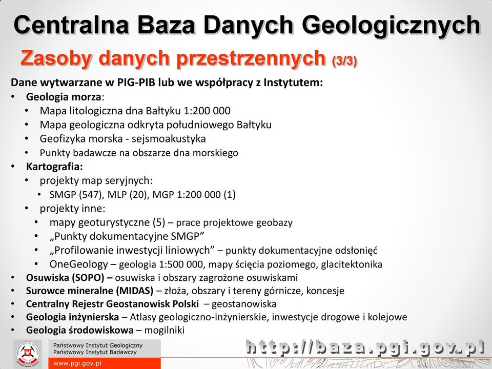 projektowe geobazy Punkty dokumentacyjne SMGP Profilowanie inwestycji liniowych punkty dokumentacyjne odsłonięć OneGeology geologia 1:500 000, mapy ścięcia poziomego, glacitektonika Osuwiska (SOPO)