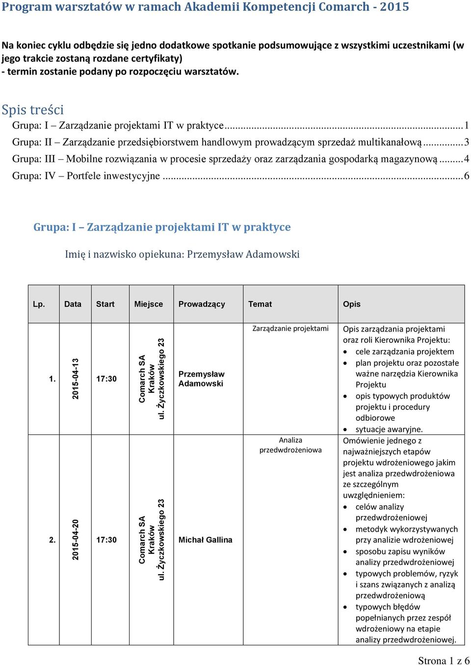 .. 1 Grupa: II Zarządzanie przedsiębiorstwem handlowym prowadzącym sprzedaż multikanałową... 3 Grupa: III Mobilne rozwiązania w procesie sprzedaży oraz zarządzania gospodarką magazynową.