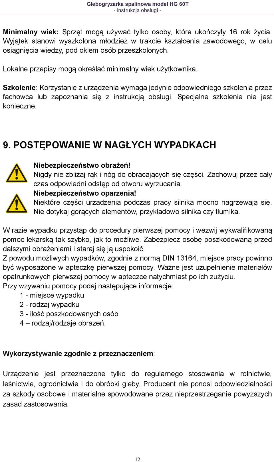 Szkolenie: Korzystanie z urządzenia wymaga jedynie odpowiedniego szkolenia przez fachowca lub zapoznania się z instrukcją obsługi. Specjalne szkolenie nie jest konieczne. 9.
