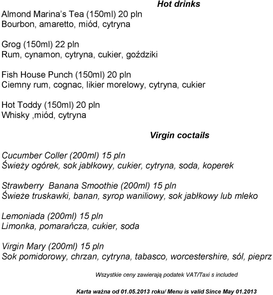 soda, koperek Strawberry Banana Smoothie (200ml) Świeże truskawki, banan, syrop waniliowy, sok jabłkowy lub mleko Lemoniada (200ml) Limonka, pomarańcza, cukier, soda Virgin Mary