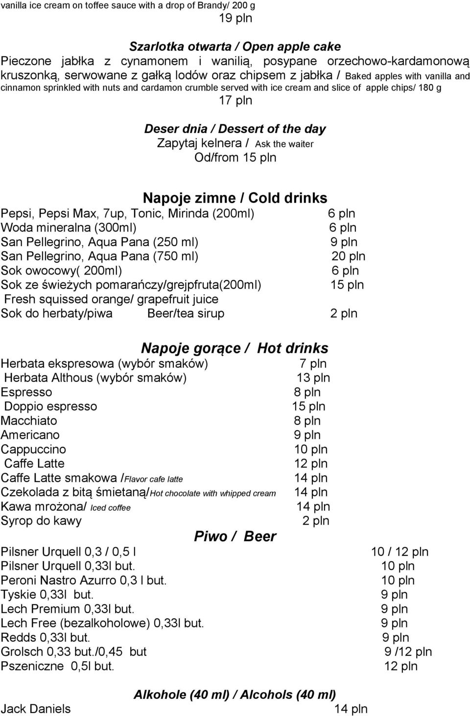day Zapytaj kelnera / Ask the waiter Od/from Napoje zimne / Cold drinks Pepsi, Pepsi Max, 7up, Tonic, Mirinda (200ml) Woda mineralna (300ml) San Pellegrino, Aqua Pana (250 ml) San Pellegrino, Aqua