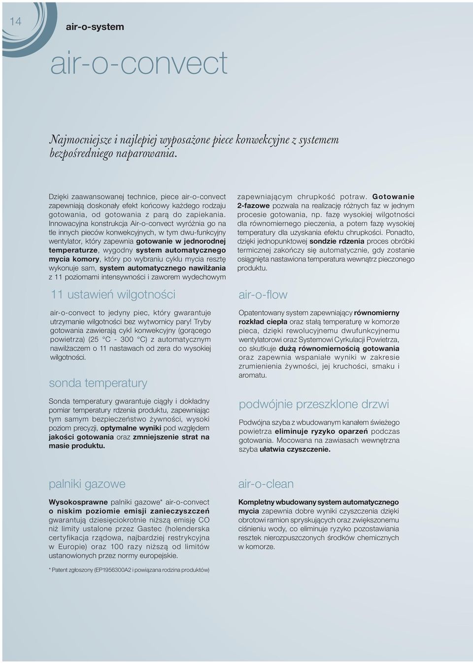 Innowacyjna konstrukcja Air-o-convect wyróżnia go na tle innych pieców konwekcyjnych, w tym dwu-funkcyjny wentylator, który zapewnia gotowanie w jednorodnej temperaturze, wygodny system