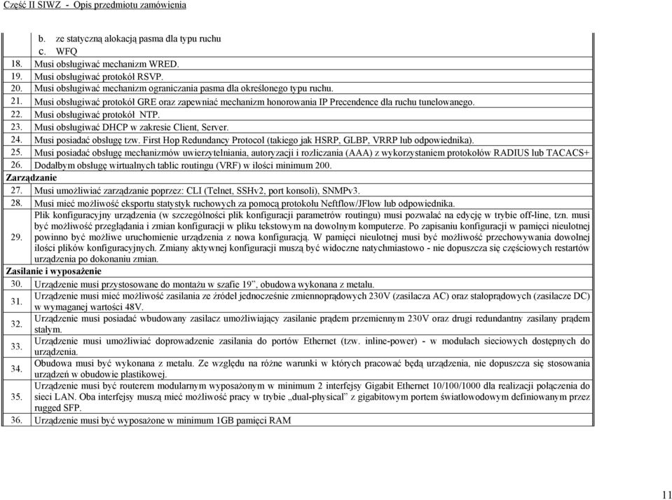 Musi posiadać obsługę tzw. First Hop Redundancy Protocol (takiego jak HSRP, GLBP, VRRP lub odpowiednika). 25.