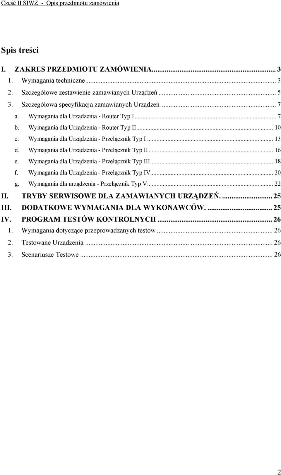 .. 16 e. Wymagania dla Urządzenia - Przełącznik Typ III... 18 f. Wymagania dla Urządzenia - Przełącznik Typ IV... 20 g. Wymagania dla urządzenia - Przełącznik Typ V... 22 II.