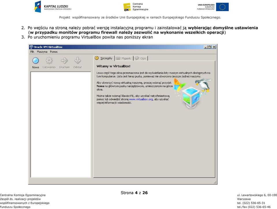 programu firewall należy zezwolić na wykonanie wszelkich operacji) 3.