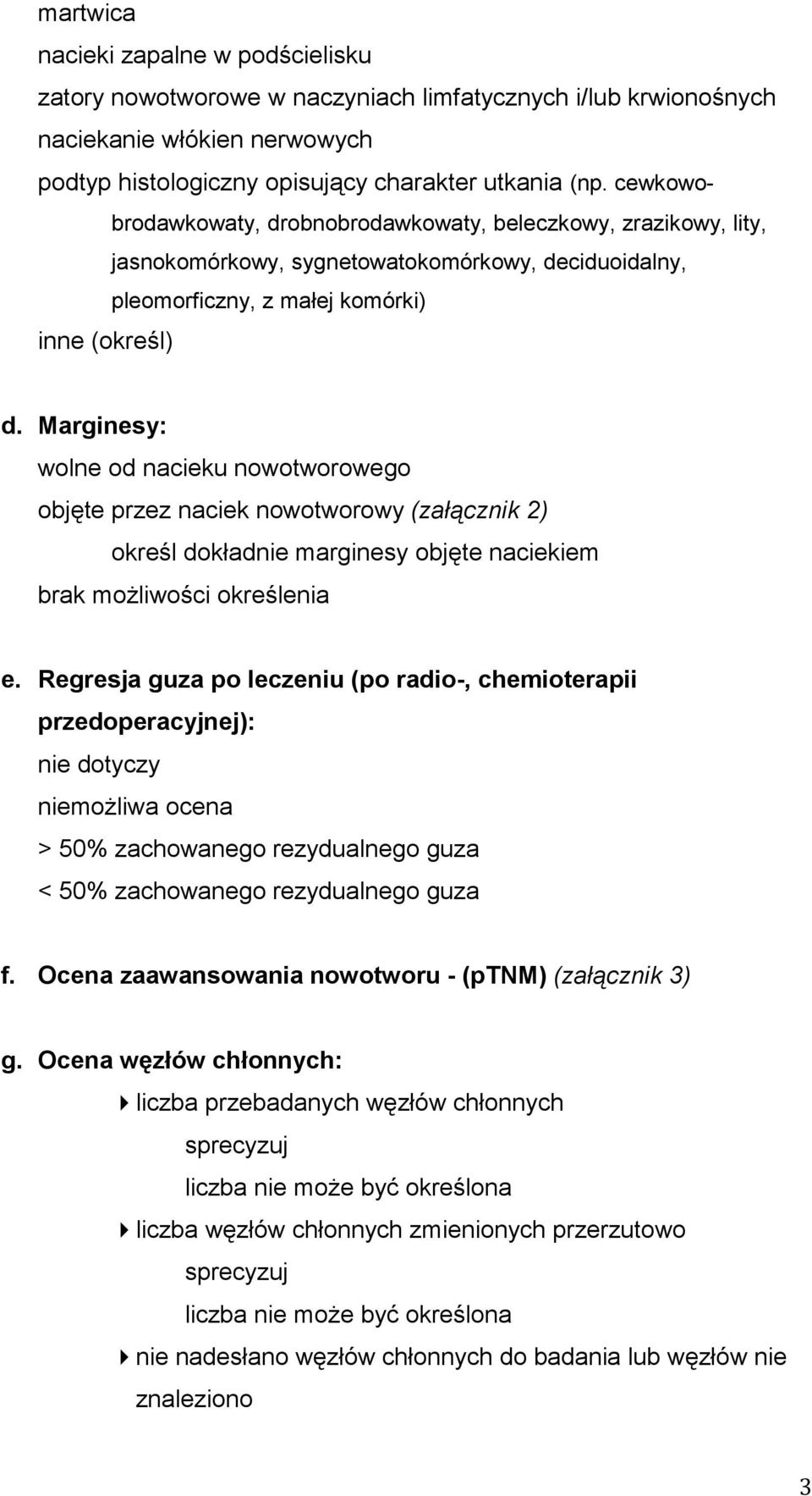 Marginesy: wolne od nacieku nowotworowego objęte przez naciek nowotworowy (załącznik 2) określ dokładnie marginesy objęte naciekiem brak moŝliwości określenia e.