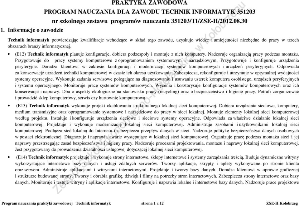 (E12) Technik informatyk planuje konfiguracje, dobiera podzespoły i montuje z nich komputery. Nadzoruje organizacją pracy podczas montażu.