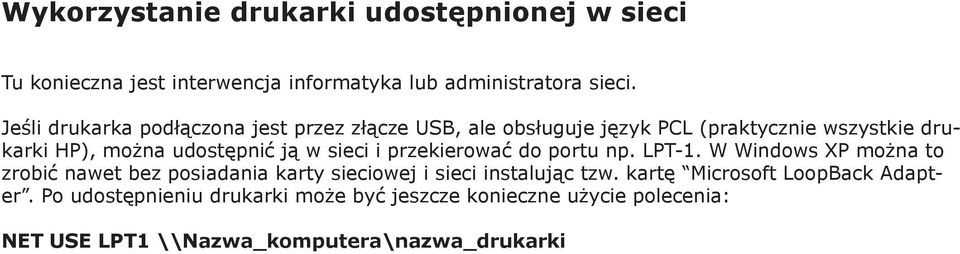 sieci i przekierować do portu np. LPT-1. W Windows XP można to zrobić nawet bez posiadania karty sieciowej i sieci instalując tzw.