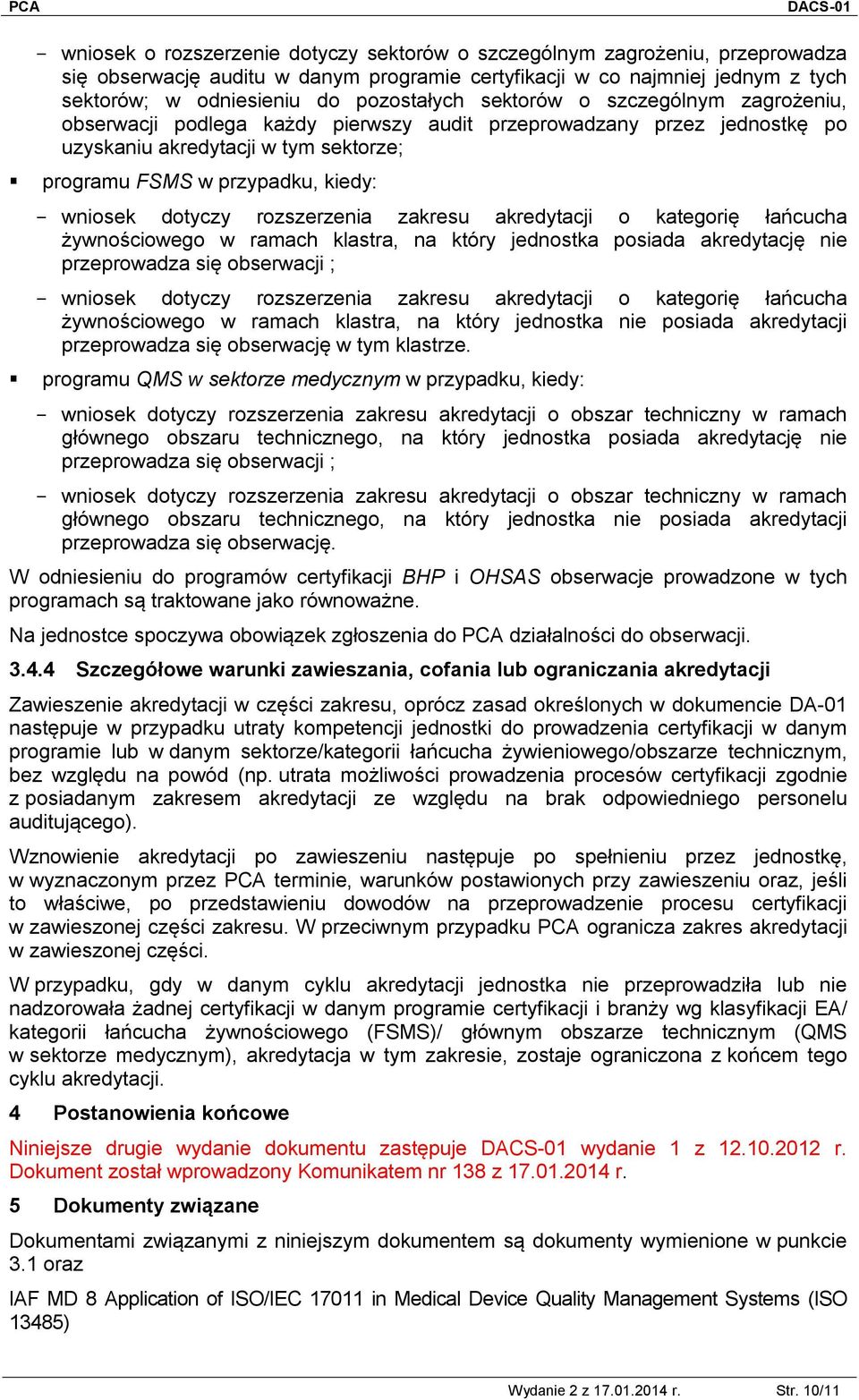 wniosek dotyczy rozszerzenia zakresu akredytacji o kategorię łańcucha żywnościowego w ramach klastra, na który jednostka posiada akredytację nie przeprowadza się obserwacji ; - wniosek dotyczy