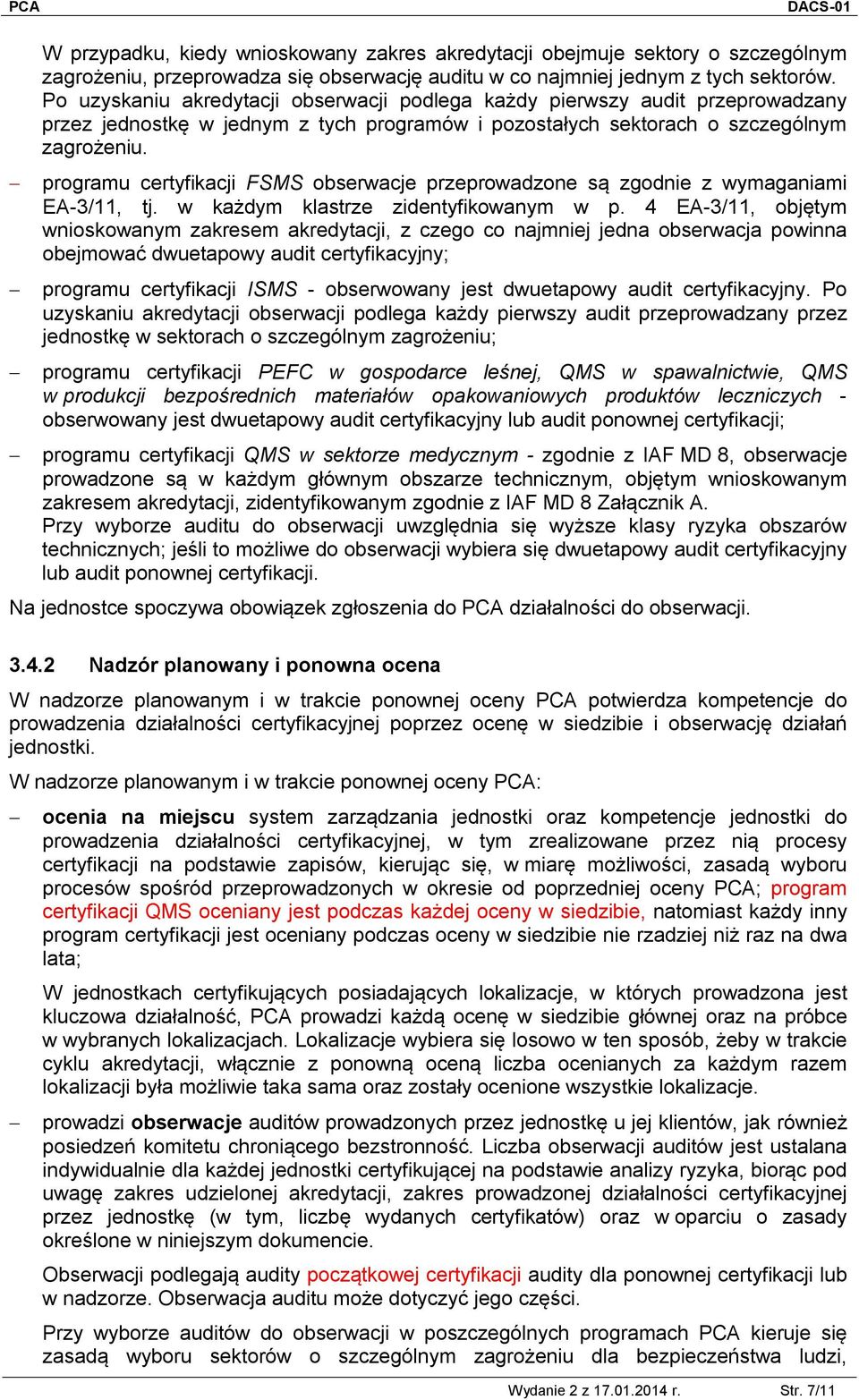 programu certyfikacji FSMS obserwacje przeprowadzone są zgodnie z wymaganiami EA-3/11, tj. w każdym klastrze zidentyfikowanym w p.