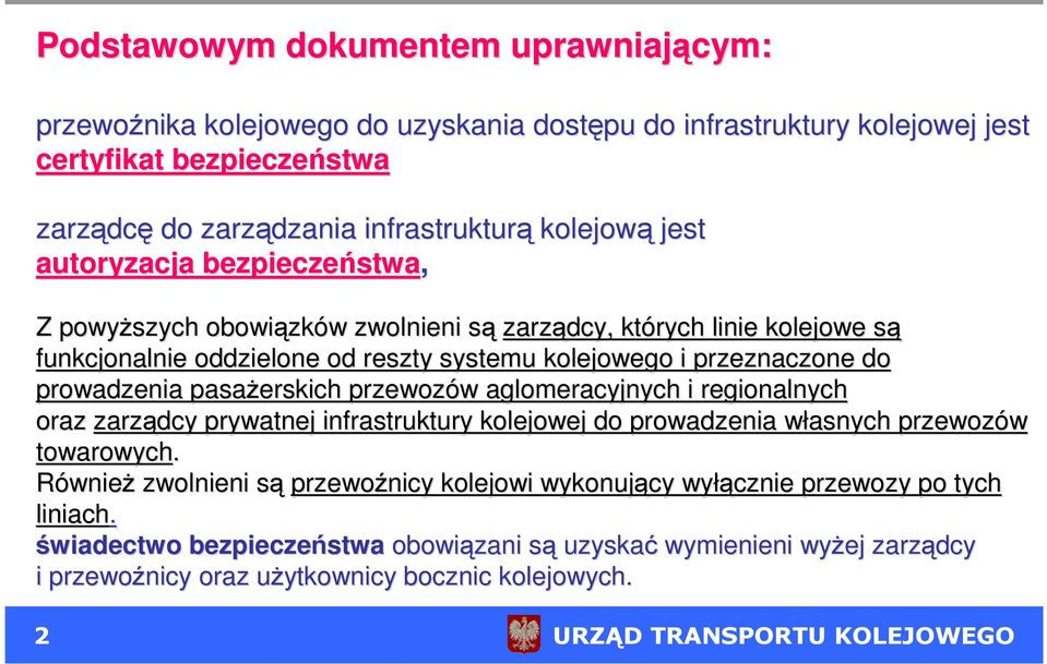 prowadzenia pasaŝerskich przewozów w aglomeracyjnych i regionalnych oraz zarządcy prywatnej infrastruktury kolejowej do prowadzenia własnych w przewozów towarowych.