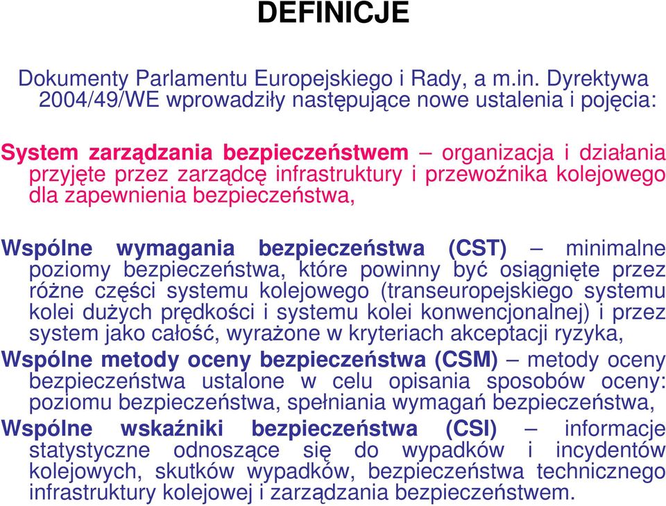 zapewnienia bezpieczeństwa, Wspólne wymagania bezpieczeństwa (CST) minimalne poziomy bezpieczeństwa, które powinny być osiągnięte przez róŝne części systemu kolejowego (transeuropejskiego systemu