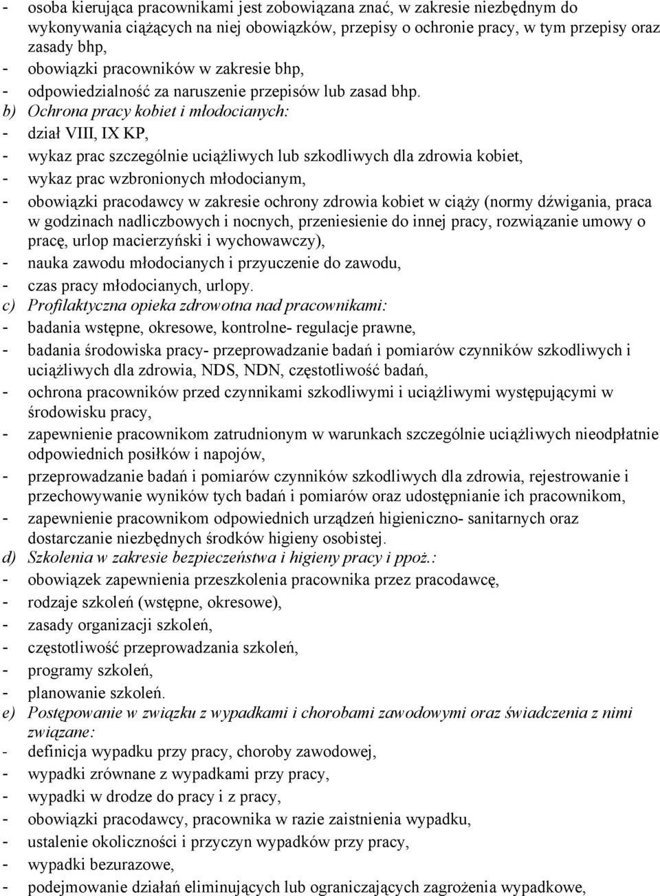 b) Ochrona pracy kobiet i młodocianych: - dział VIII, IX KP, - wykaz prac szczególnie uciążliwych lub szkodliwych dla zdrowia kobiet, - wykaz prac wzbronionych młodocianym, - obowiązki pracodawcy w