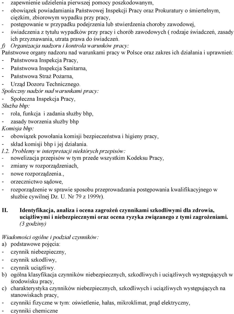 f) Organizacja nadzoru i kontrola warunków pracy: Państwowe organy nadzoru nad warunkami pracy w Polsce oraz zakres ich działania i uprawnień: - Państwowa Inspekcja Pracy, - Państwowa Inspekcja