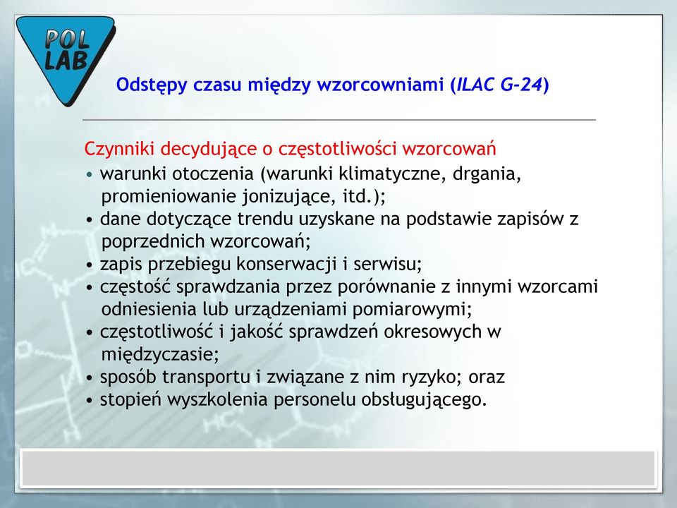 częstość sprawdzania przez porównanie z innymi wzorcami odniesienia lub urządzeniami pomiarowymi; częstotliwość i jakość