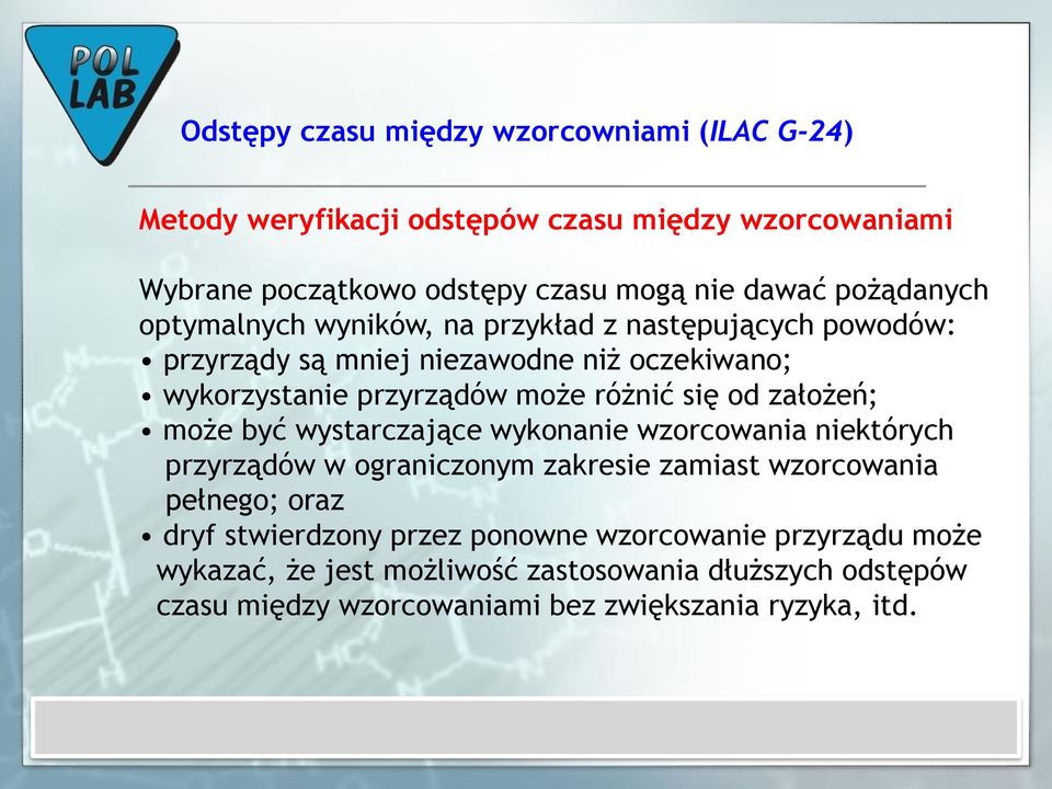 wystarczające wykonanie wzorcowania niektórych przyrządów w ograniczonym zakresie zamiast wzorcowania pełnego; oraz dryf stwierdzony przez