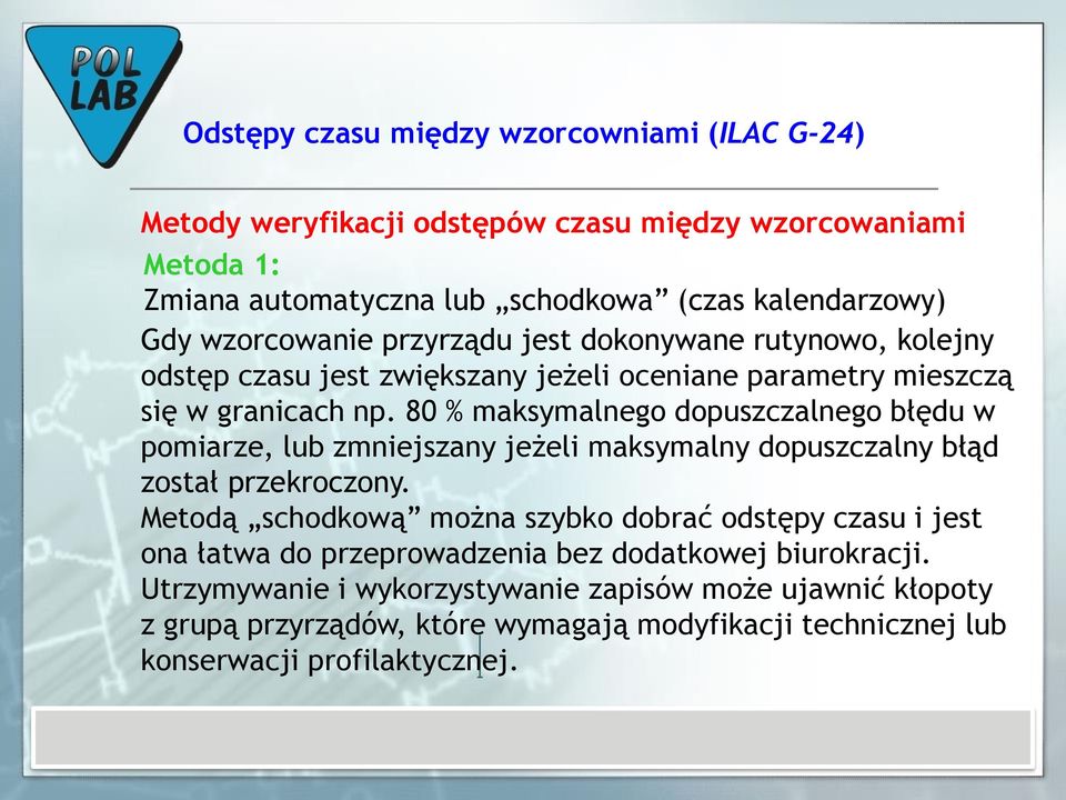 80 % maksymalnego dopuszczalnego błędu w pomiarze, lub zmniejszany jeżeli maksymalny dopuszczalny błąd został przekroczony.