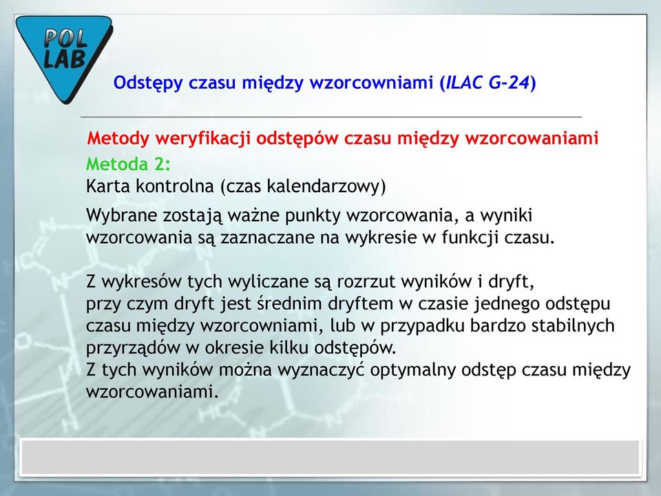 Z wykresów tych wyliczane są rozrzut wyników i dryft, przy czym dryft jest średnim dryftem w czasie jednego odstępu czasu