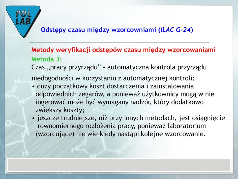 ponieważ użytkownicy mogą w nie ingerować może być wymagany nadzór, który dodatkowo zwiększy koszty; jeszcze trudniejsze, niż przy