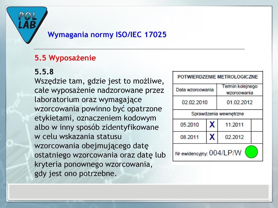 laboratorium oraz wymagające wzorcowania powinno być opatrzone etykietami, oznaczeniem kodowym albo