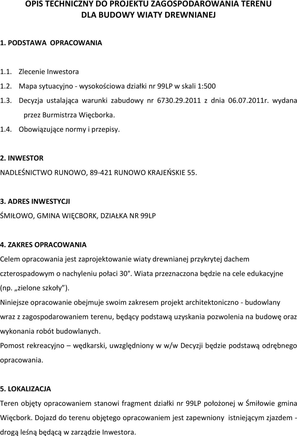 INWESTOR NADLEŚNICTWO RUNOWO, 89-421 RUNOWO KRAJEOSKIE 55. 3. ADRES INWESTYCJI ŚMIŁOWO, GMINA WIĘCBORK, DZIAŁKA NR 99LP 4.