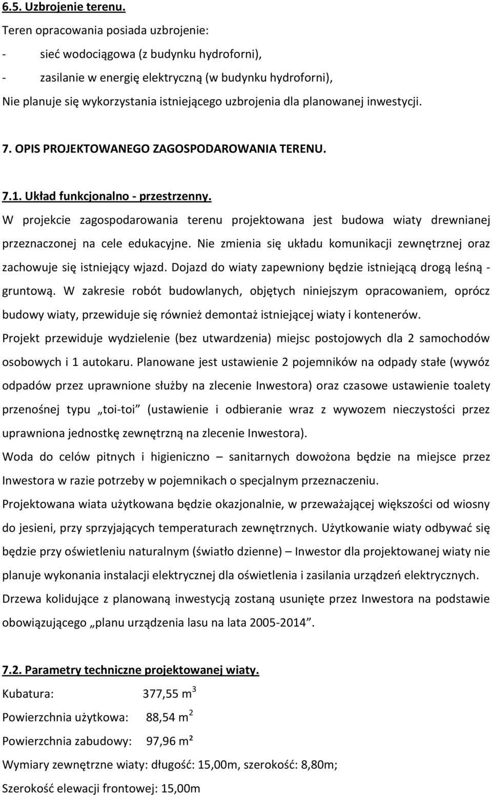 planowanej inwestycji. 7. OPIS PROJEKTOWANEGO ZAGOSPODAROWANIA TERENU. 7.1. Układ funkcjonalno - przestrzenny.