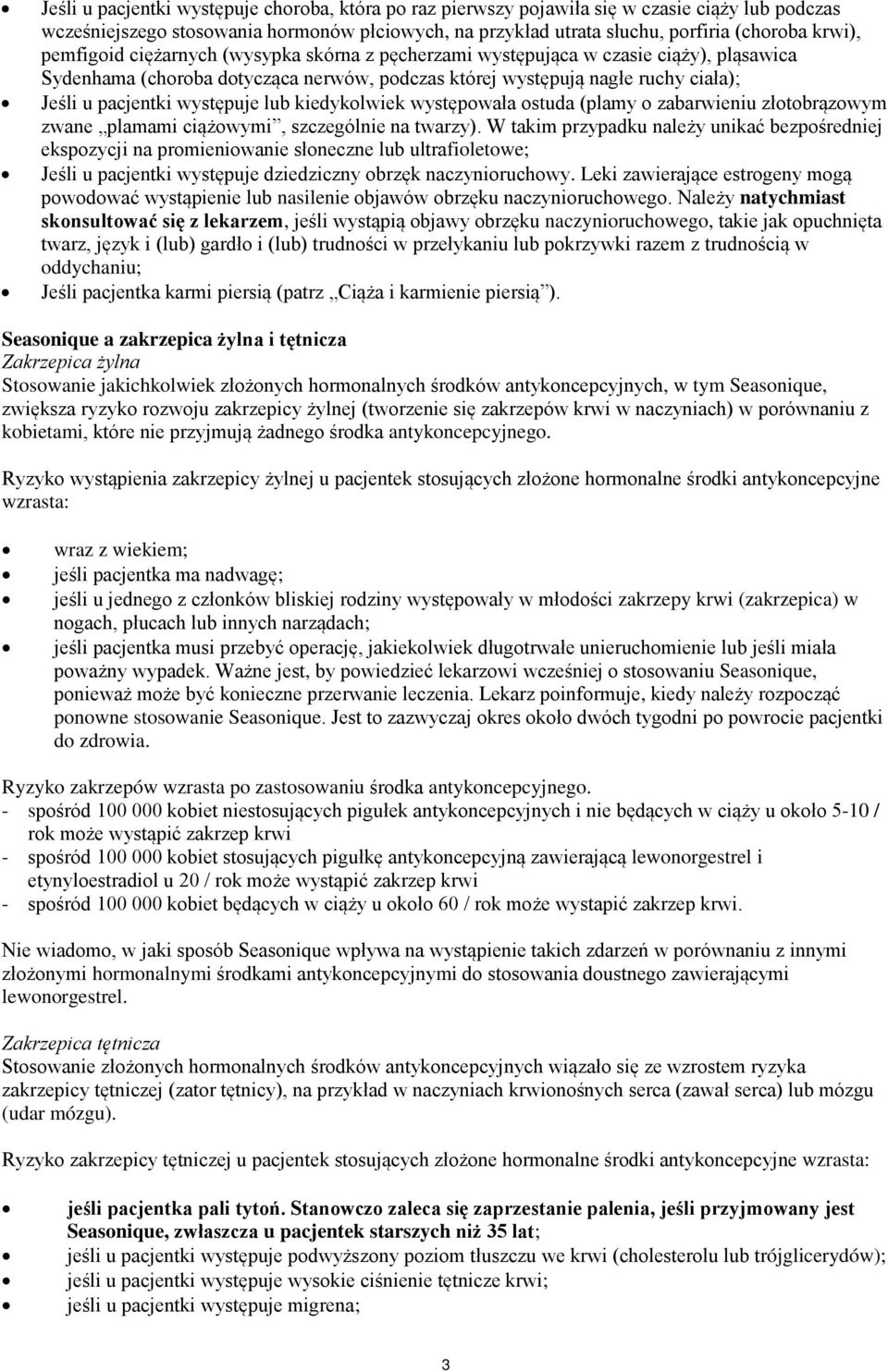 lub kiedykolwiek występowała ostuda (plamy o zabarwieniu złotobrązowym zwane plamami ciążowymi, szczególnie na twarzy).