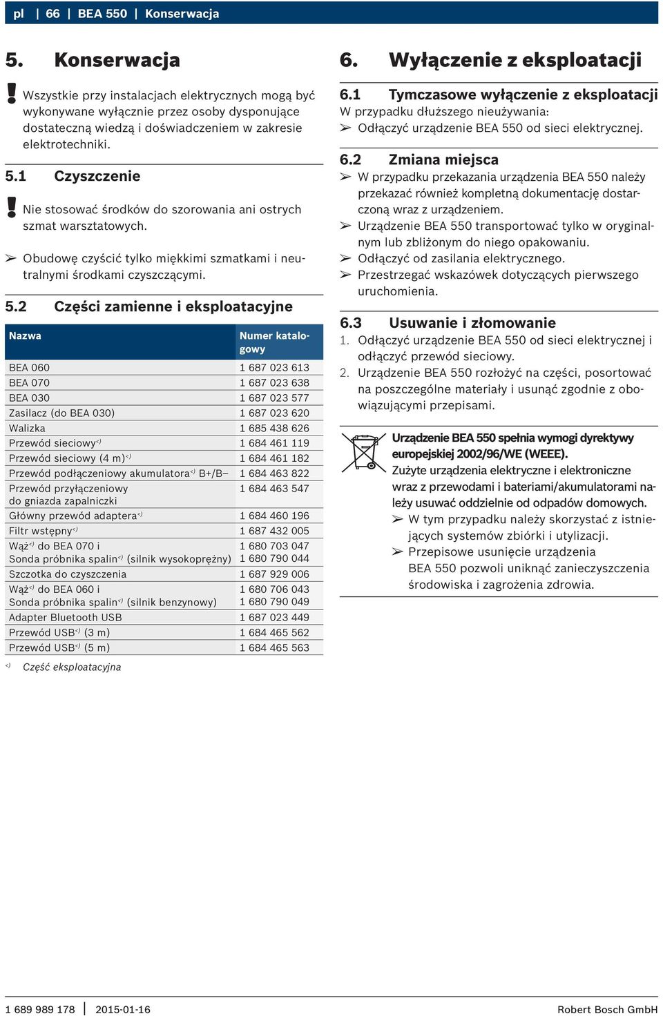 2 Części zamienne i eksploatacyjne Nazwa Numer katalogowy BEA 060 1 687 023 613 BEA 070 1 687 023 638 BEA 030 1 687 023 577 Zasilacz (do BEA 030) 1 687 023 620 Walizka 1 685 438 626 Przewód sieciowy