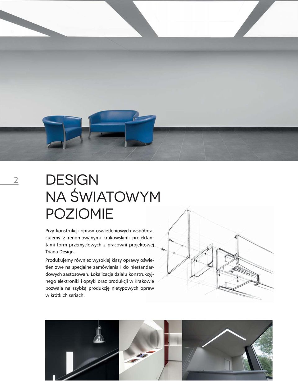 Produkujemy również wysokiej klasy oświetleniowe na specjalne zamówienia i do niestandardowych zastosowań.