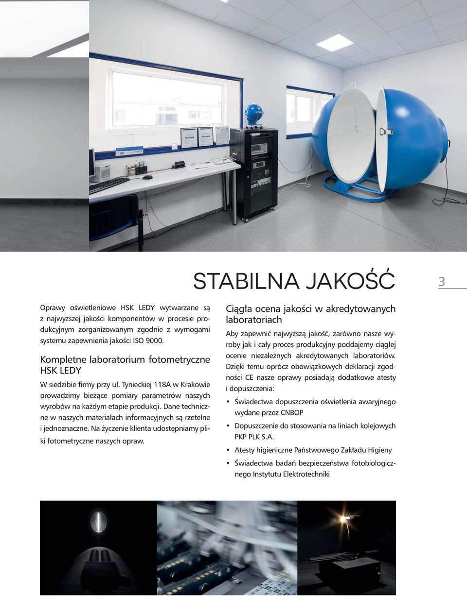 Dane techniczne w naszych materiałach informacyjnych są rzetelne i jednoznaczne. Na życzenie klienta udostępniamy pliki fotometryczne naszych opraw.