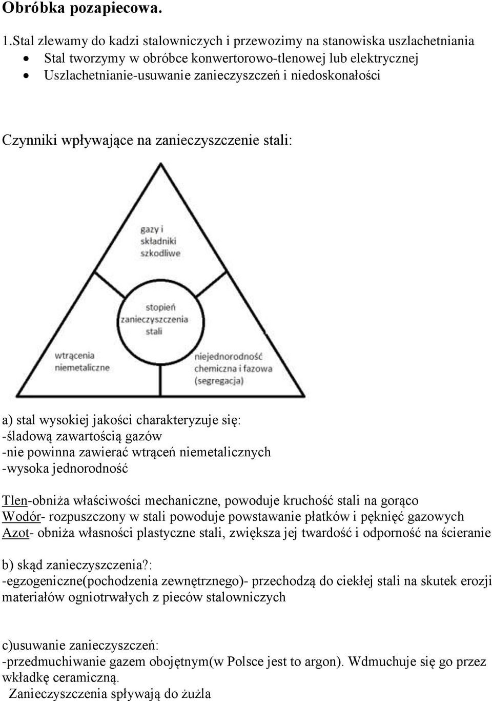 Czynniki wpływające na zanieczyszczenie stali: a) stal wysokiej jakości charakteryzuje się: -śladową zawartością gazów -nie powinna zawierać wtrąceń niemetalicznych -wysoka jednorodność Tlen-obniża
