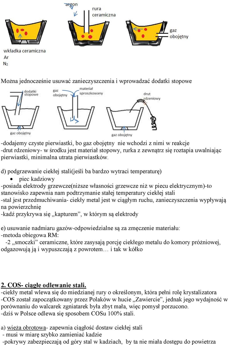 d) podgrzewanie ciekłej stali(jeśli ba bardzo wytraci temperaturę) piec kadziowy -posiada elektrody grzewcze(niższe własności grzewcze niż w piecu elektrycznym)-to stanowisko zapewnia nam